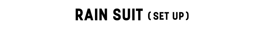 RAIN SUIT（SETUP）