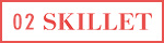 02 Skillet