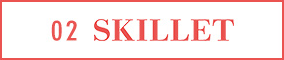 02 Skillet